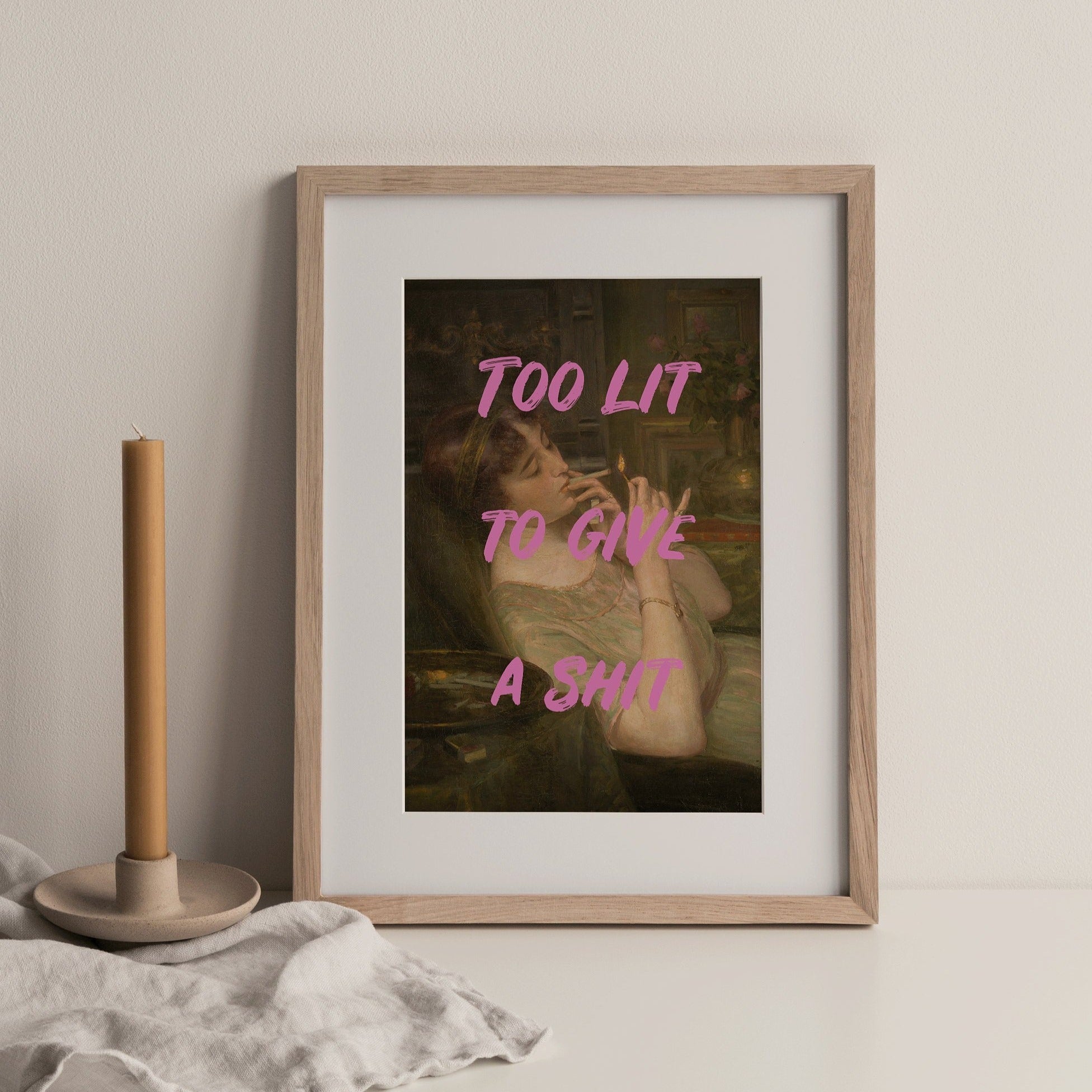 Altered ART PRINT, Too Lit to Give a Shit Poster, Altered Vintage Art, Renaissance Portrait, Quote Art Print, Large Wall Print, UNFRAMED